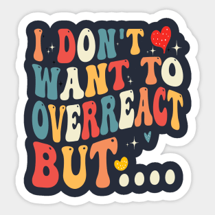 i don't want to overreact but... Sticker